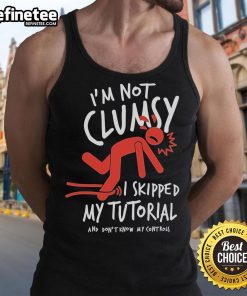 Official Metro Mike 'I'm Not Clumsy, I Skipped My Tutorial' tank top featuring bold graphics and a casual style.