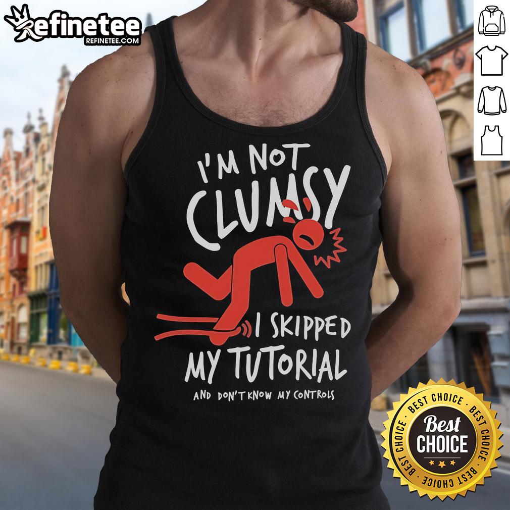 Official Metro Mike I'm Not Clumsy I Skipped My Tutorial And Don't Know My Controls Tank Top Official Metro Mike 'I'm Not Clumsy, I Skipped My Tutorial' tank top featuring bold graphics and a casual style.