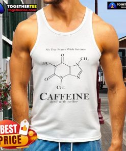 Official My Day Starts With Science Caffeine tank top dyed with coffee, perfect for science enthusiasts and coffee lovers.