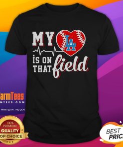Official My Heart Is On That Field Baseball Los Angeles Dodgers T-Shirt featuring team colors and logo design.