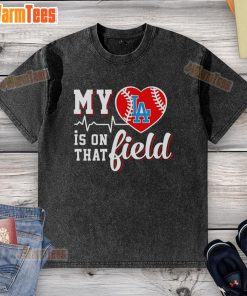 Alt Text: Los Angeles Dodgers washed t-shirt featuring 'My Heart Is On That Field' design, perfect for baseball fans.