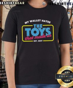 Official-My-Wallet-Hates-The-Toys-That-Made-Us-Est-2017-Ladies-Tee