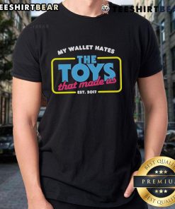 Official My Wallet Hates The Toys That Made Us Est 2017 T-Shirt