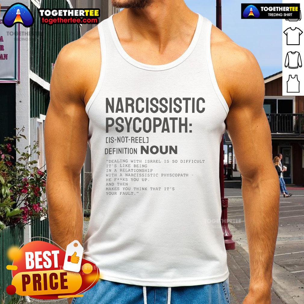 Official Narcissistic Psychopath Definition Noun Tank Top Official Narcissistic Psychopath Definition Noun Tank Top featuring bold text design on a stylish sleeveless shirt.