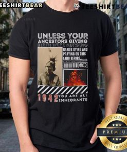 Alt Text: Official Native American T-Shirt: 'Unless Your Ancestors Were Nursing, You Are All Immigrants' graphic design.