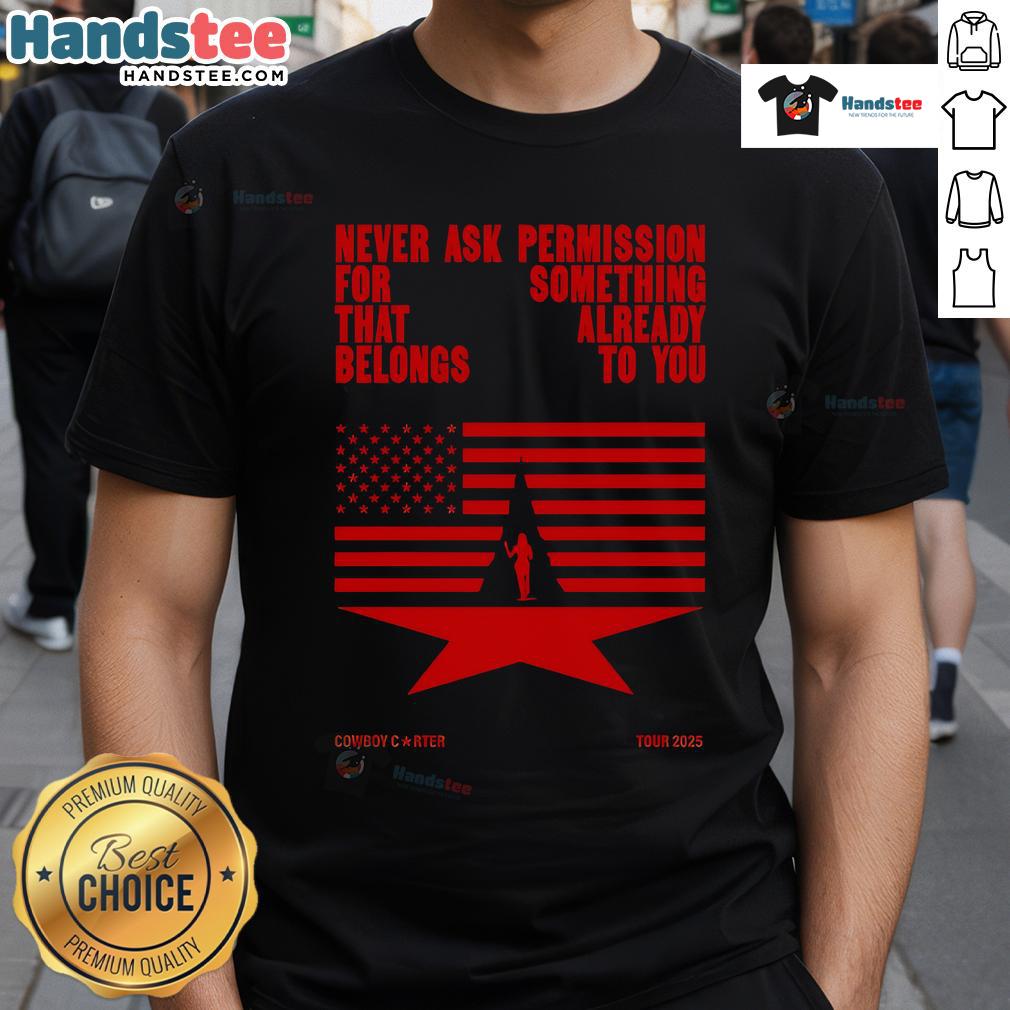 Official Never Ask Permission For Something That Already Belongs To You Cowboy Carter Tour 2025 T-Shirt Official Never Ask Permission Cowboy Carter Tour 2025 T-Shirt featuring bold graphics and a stylish design for fans.