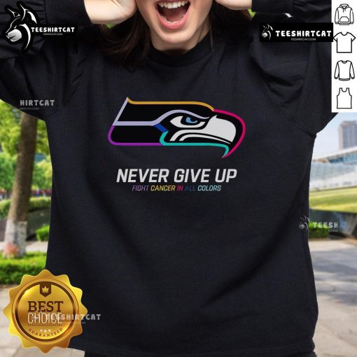 Official Never Give Up Fight Cancer Seattle Seahawks Sweatshirt in vibrant colors, perfect for fans supporting cancer awareness.
