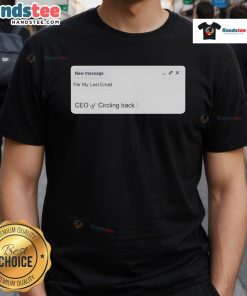 Alt Text: Official New Messige CEO of Circling Back T-Shirt featuring a modern design and logo for fans and supporters.
