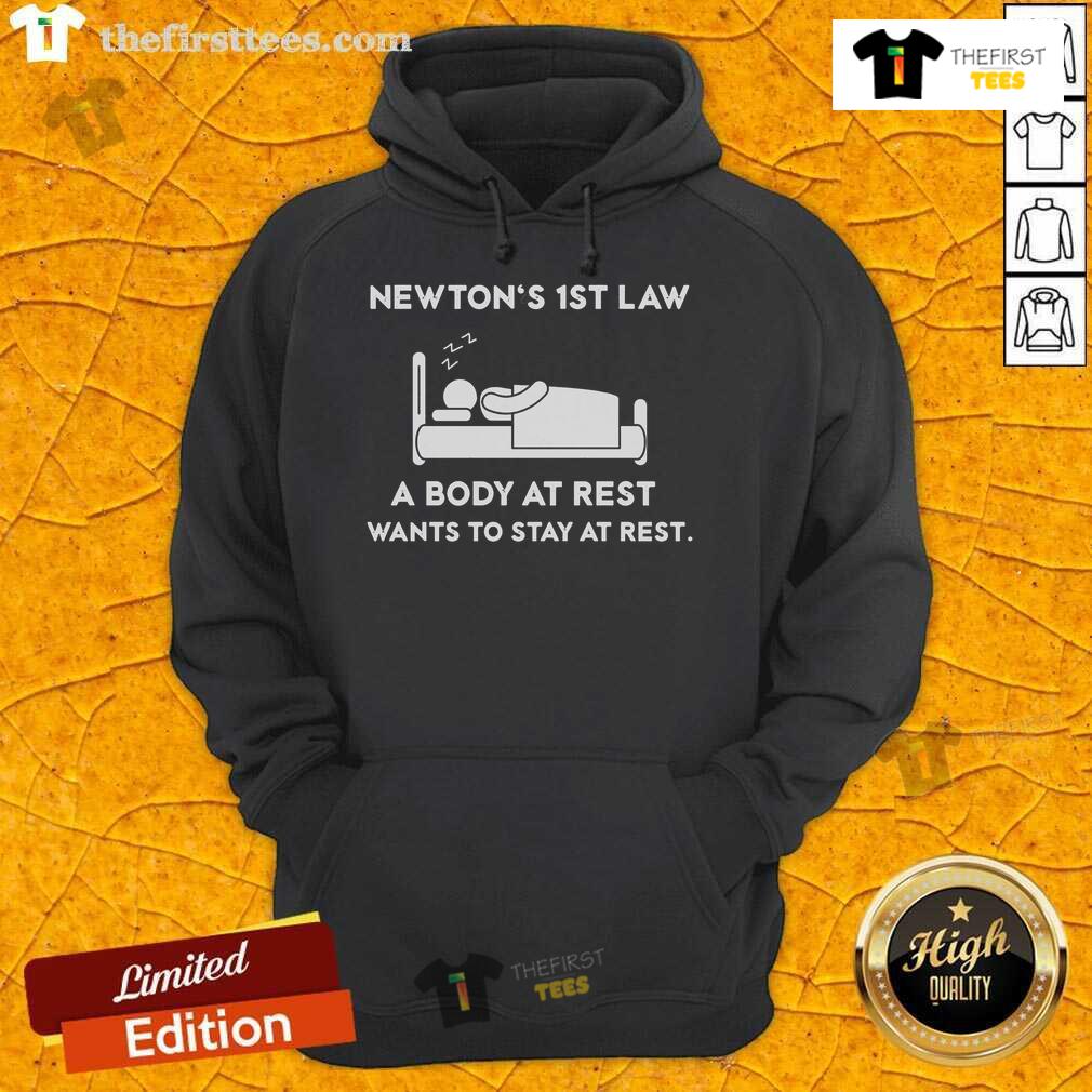 Official Newton'S First Law A Body At Rest Wants To Stay At Rest Hoodie Official Newton's First Law hoodie featuring 'A body at rest wants to stay at rest' graphic design.