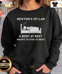 Official Newton's First Law sweatshirt featuring 'A body at rest wants to stay at rest' design for science enthusiasts.