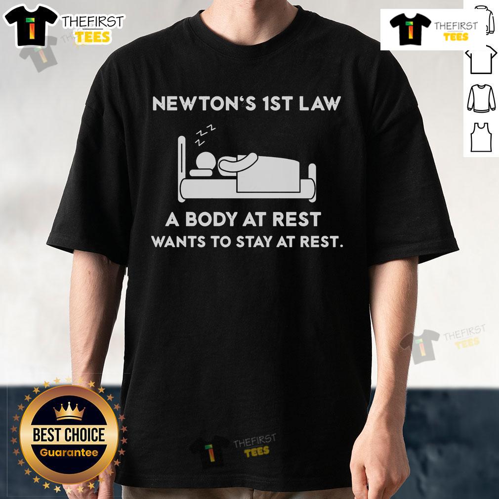 Official Newton'S First Law A Body At Rest Wants To Stay At Rest T Shirt Official Newton's First Law T-Shirt featuring 'A Body At Rest Wants To Stay At Rest' design for science enthusiasts.