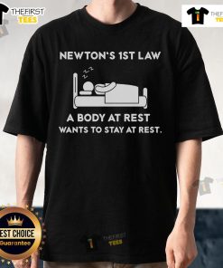 Official Newton's First Law T-Shirt featuring 'A Body At Rest Wants To Stay At Rest' design for science enthusiasts.