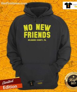 Alt Text: Official No New Friends Delaware County PA hoodie featuring a stylish design and comfortable fit for local fans.