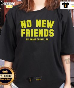 Official No New Friends Delaware County PA Ladies Tee featuring a stylish design for local pride and comfort.