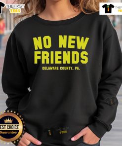 Official No New Friends Delaware County PA Sweatshirt showcasing a stylish design perfect for local pride and comfort.