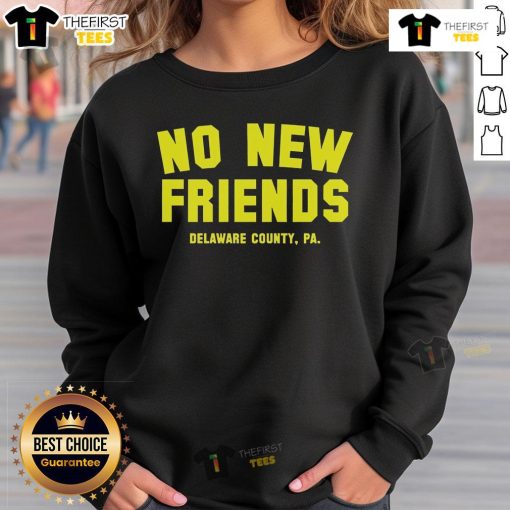 Official No New Friends Delaware County PA Sweatshirt showcasing a stylish design perfect for local pride and comfort.