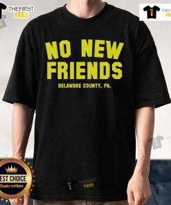 Official No New Friends Delaware County PA T-Shirt featuring bold text and a stylish design for local pride.