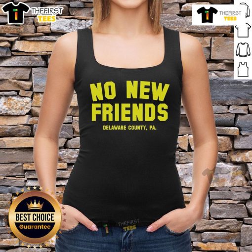 Official No New Friends Delaware County PA Tank Top design featuring bold graphics and a casual style for local pride.