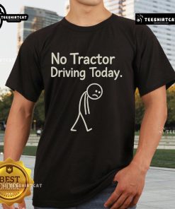 Alt Text: Official No Tractor Driving Today Stick Tired Human T-Shirt, featuring a humorous design perfect for farmers and tractor enthusiasts.