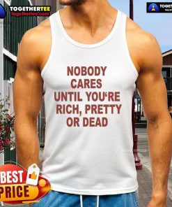 Official Nobody Cares Until You're Rich Pretty or Dead tank top in black, showcasing bold lettering and a trendy design.