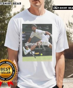 Official Novak Djokovic Between The Legs Almost Friday T-Shirt featuring a playful design for tennis fans.