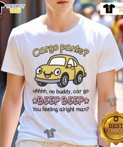 Official Cargo Pants Uhhh No Buddy Car Go Beep Beep T-Shirt in vibrant colors, perfect for casual wear and comfort.