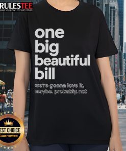 Ladies' tee featuring 'One Big Beautiful Bill' design, perfect for casual wear and expressing love for fun slogans.