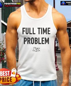 Official Part Time Effort Full Time Problem tank top design featuring bold typography and a casual style for everyday wear.