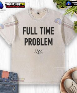 Official Part-Time Effort Full-Time Problem washed t-shirt displayed on a hanger, showcasing casual style and humor.