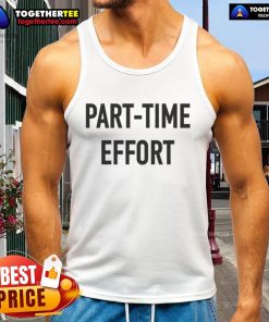 Official Part Time Effort Tank Top in vibrant colors, perfect for casual wear and showcasing your laid-back style.