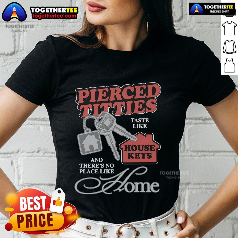 Official Pierced Titties Taste Like House Keys And There's No Place Like Home Ladies-Tee Official Pierced Titties Taste Like House Keys Ladies Tee featuring a creative design and playful text for casual wear.