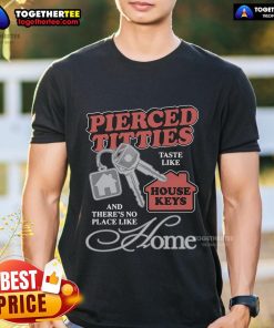 Official Pierced Titties Taste Like House Keys T-Shirt featuring a quirky design, perfect for unique fashion lovers.