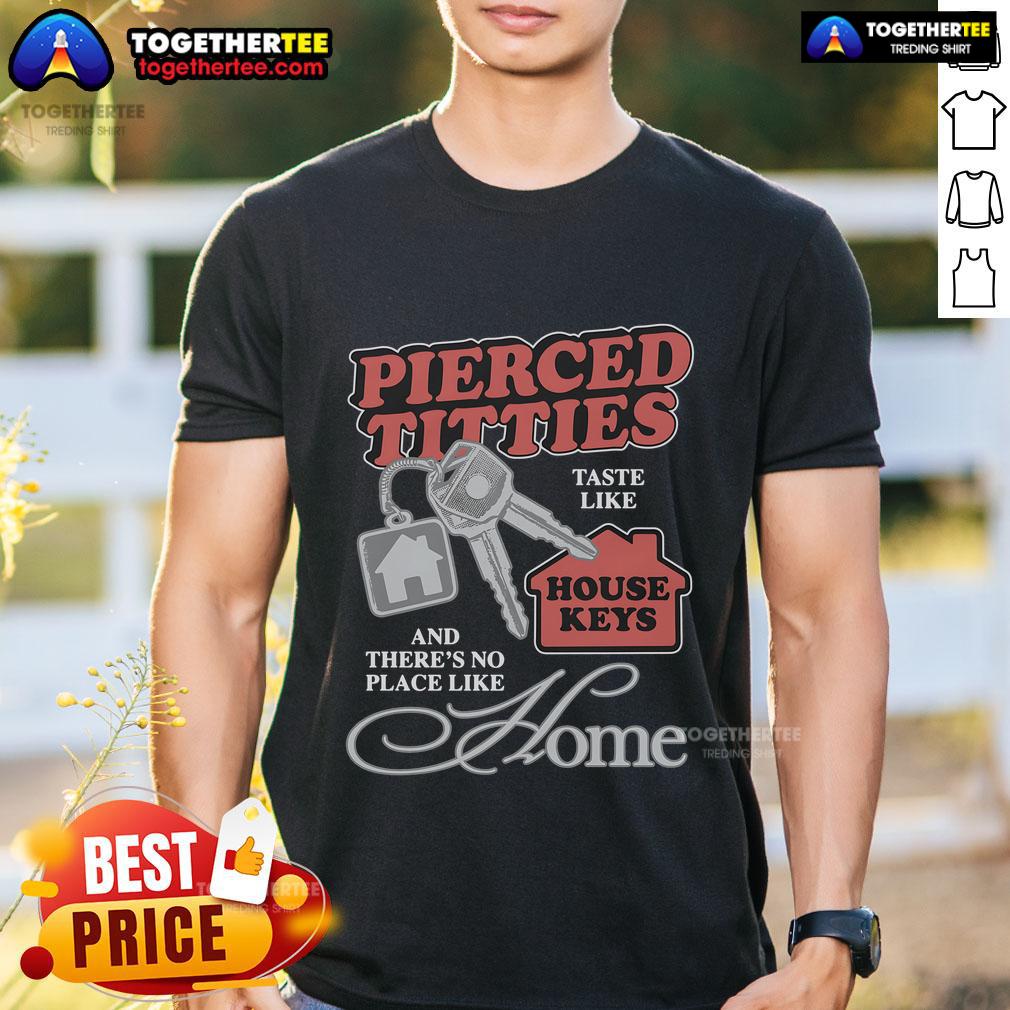Official Pierced Titties Taste Like House Keys And There's No Place Like Home T-Shirt Official Pierced Titties Taste Like House Keys T-Shirt featuring a quirky design, perfect for unique fashion lovers.