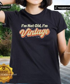 Official Pretty I'm Not Old I'm Vintage Ladies Tee showcasing a stylish vintage graphic on a comfortable t-shirt.