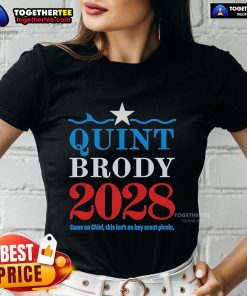 Official Quint Brody 2028 Tee featuring 'Come On Chief, This Isn't No Boy Scout Picnic' slogan for women.