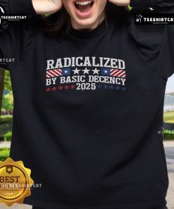 Official Radicalized By Basic Decency 2025 Sweatshirt featuring bold text and stylish design for casual wear.