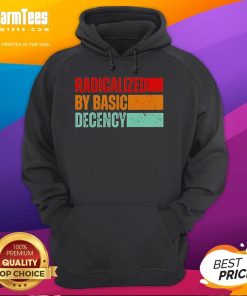 Official Radicalized By Basic Decency Hoodie featuring bold text design on a stylish casual garment.