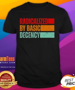 Official Radicalized By Basic Decency T-Shirt featuring bold text design on a stylish tee, perfect for promoting kindness.