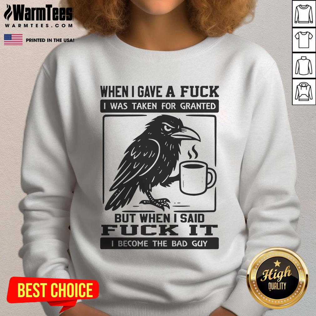 Official Raven When I Gave A Fuck The Bad Guy Sweatshirt