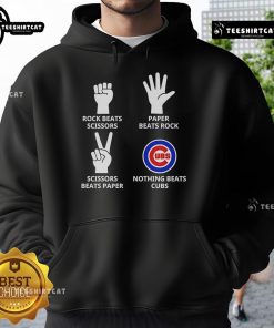 Official Cubs hoodie featuring 'Rock Beats Scissors, Paper Beats Rock, Scissors Beats Paper, Nothing Beats Cubs' design.