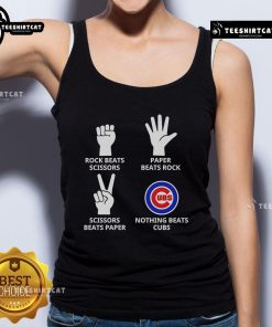 Official Rock Beats Scissors Paper Beats Rock Scissors Beats Paper Nothing Beats Cubs Tank Top design for fans.