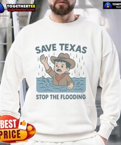 Official Save Texas Stop The Flooding Relief Sweatshirt featuring bold graphics and a comfortable fit for flood relief support.