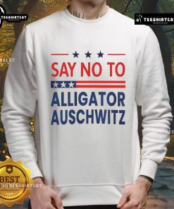 Alt Text: Official Say No To Alligator Auschwitz USA Sweatshirt featuring a bold graphic design promoting awareness and activism.