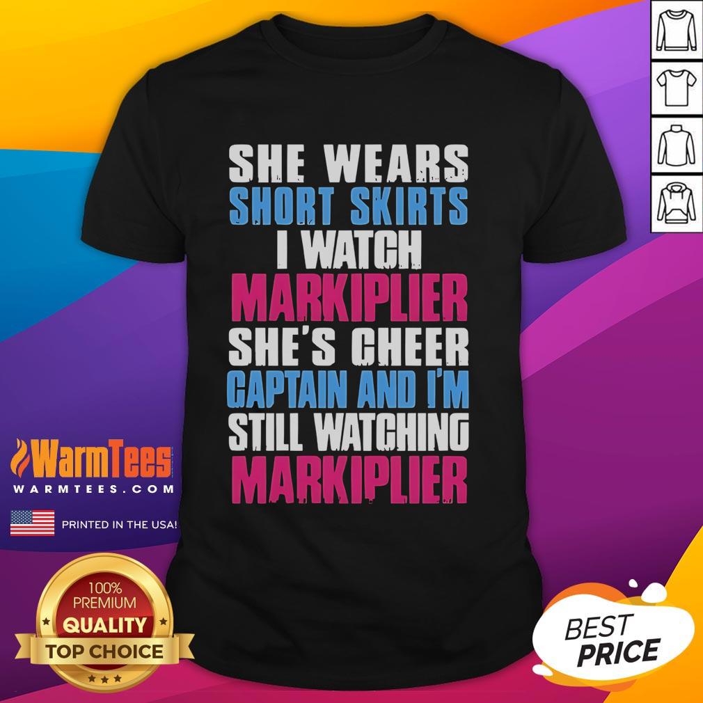 Official She Wears Short Skirts I Watch Markiplier She's Cheer Captain And I'm Still Watching Markiplier T-Shirt Alt Text: Official She Wears Short Skirts I Watch Markiplier T-Shirt featuring fun graphics for fans and cheerleaders.