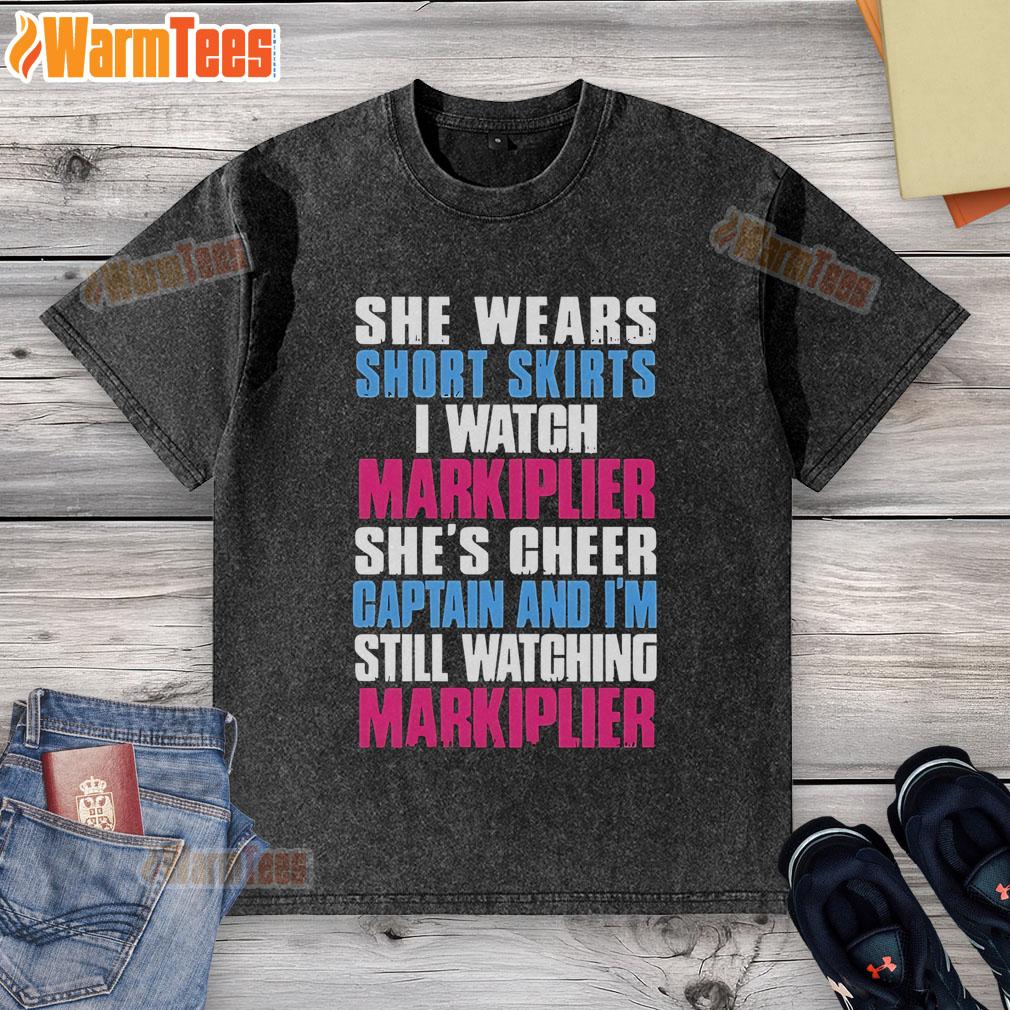 Official She Wears Short Skirts I Watch Markiplier She's Cheer Captain And I'm Still Watching Markiplier Washed T-Shirt