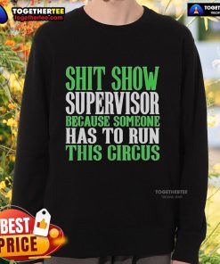 Official Shit Show Supervisor sweatshirt, perfect for those managing the chaos with humor and style. Fun circus-themed design.