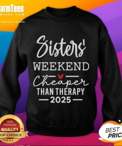 Official Sisters Weekend Cheaper Than Therapy 2025 Sweatshirt featuring a cozy design perfect for sister bonding.
