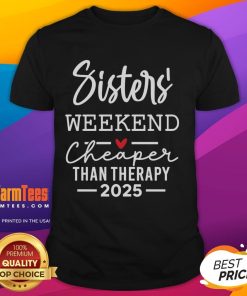 Alt Text: Official Sisters Weekend Cheaper Than Therapy 2025 T-Shirt featuring a fun design for sisterly bonding and relaxation.