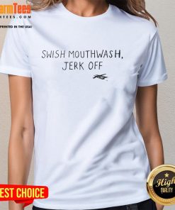 Official Swish Mouthwash Jerk Off Ladies Tee featuring bold graphic design on a stylish women's t-shirt.