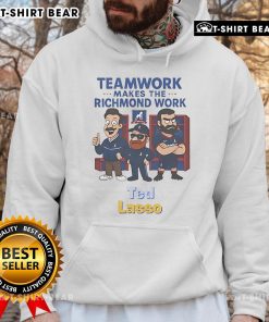 Alt Text: Official Ted Lasso Teamwork Makes The Richmond Work hoodie featuring the show's logo and motivational design.